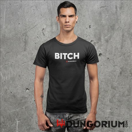BITCH T-Shirt Dungorium 